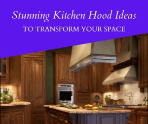 Read more about the article Stunning Kitchen Hood Ideas to Transform Your Space