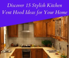 Discover 15 Stylish Kitchen Vent Hood Ideas for Your Home